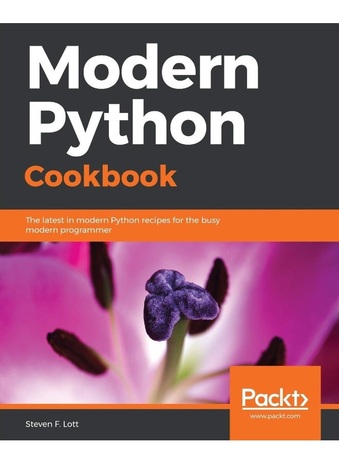 Modern Python Cookbook: The latest in modern Python recipes for the busy modern programmer 