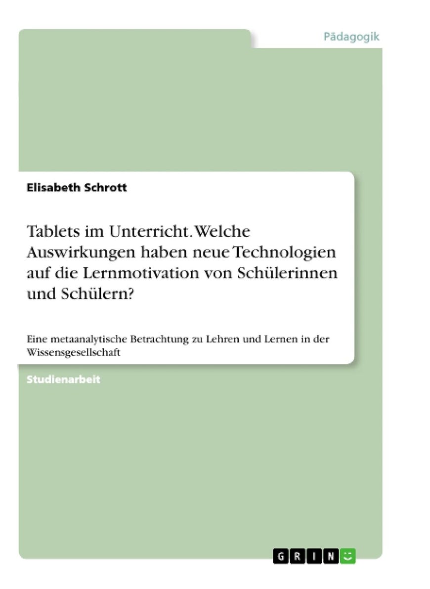 Tablets im Unterricht. Welche Auswirkungen haben neue Technologien auf die Lernmotivation von Schülerinnen und Schülern?: Eine metaanalytische ... in der Wissensgesellschaft (German Edition) 