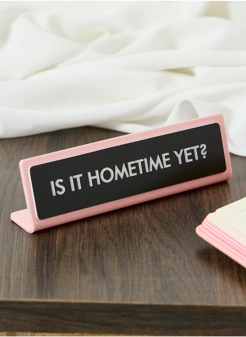 Is It Hometime Yet Desk Plate Sign - pzsku/ZD9269BDB764387554B3CZ/45/_/1739885194/4edbabe3-3624-4aca-ad0e-a7daf4c2adee