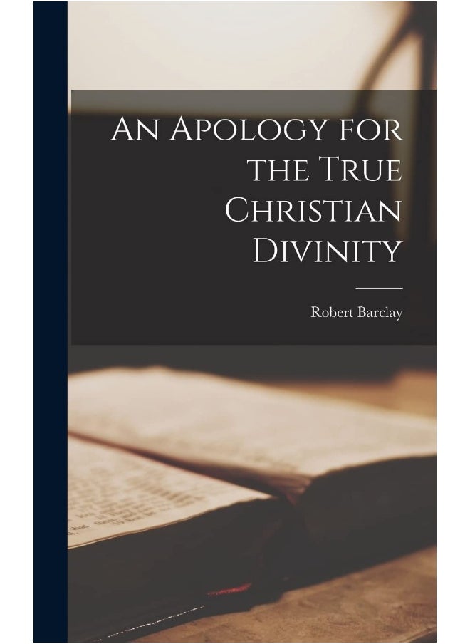 An Apology for the True Christian Divinity