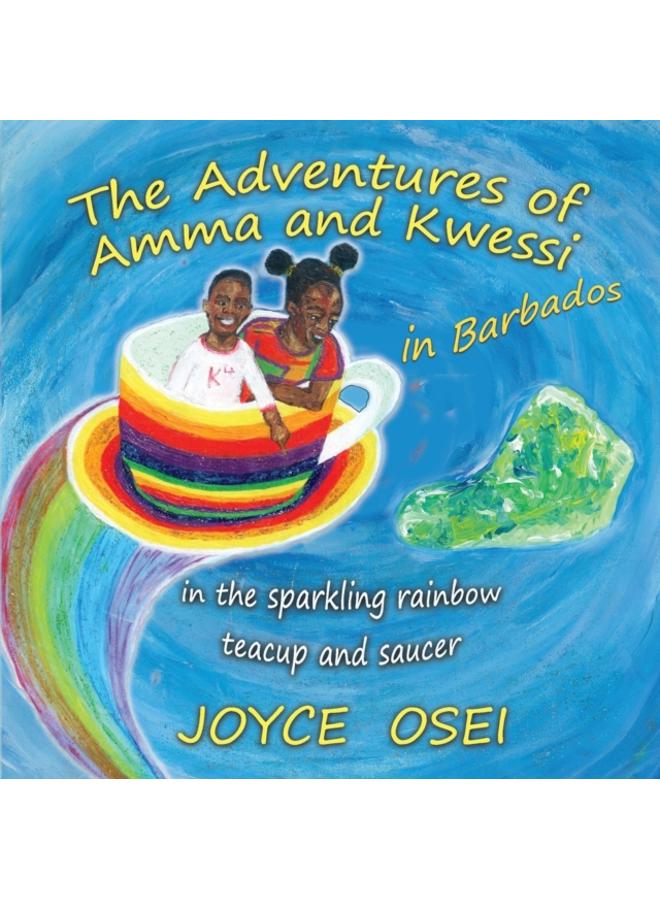 The Adventures of Amma and Kwessi - in Barbados : in the sparkling rainbow teacup and saucer 