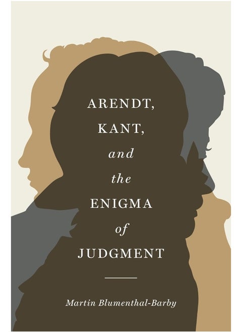 Arendt, Kant, and the Enigma of Judgment
