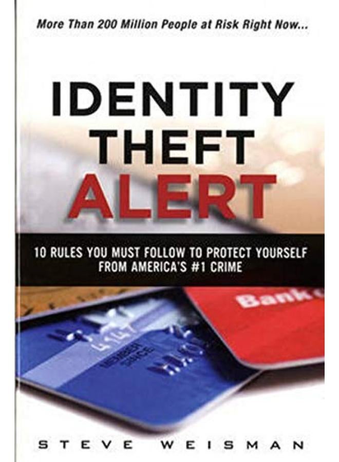 Identity Theft Alert:10 Rules You Must Follow to Protect Yourself fromAmerica`s #1 Crime 