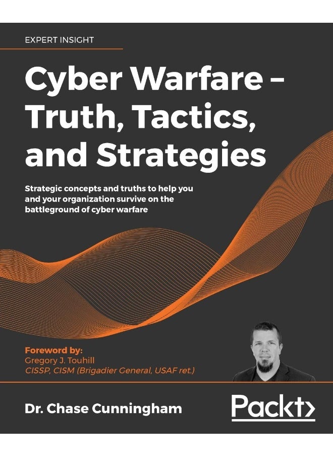 Cyber Warfare - Truth, Tactics, and Strategies 