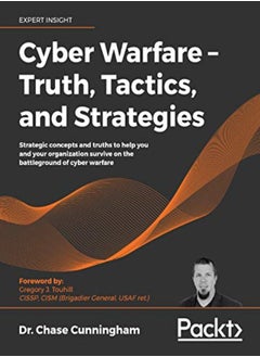 Cyber Warfare - Truth, Tactics, And Strategies: Strategic Concepts And Truths To Help You And Your O 