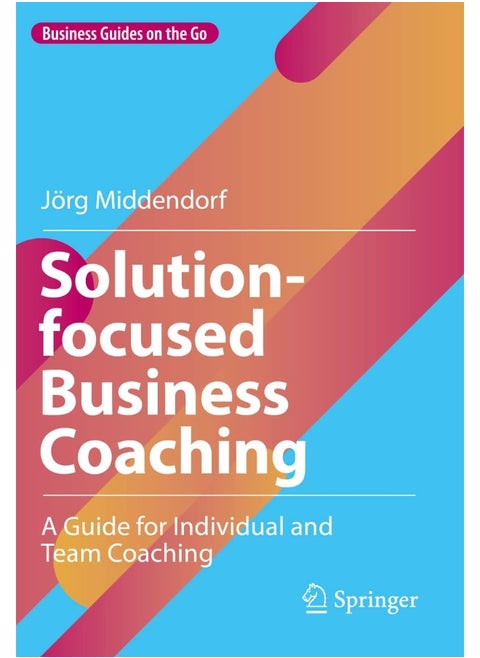 Solution-focused Business Coaching: A Guide for Individual and Team Coaching