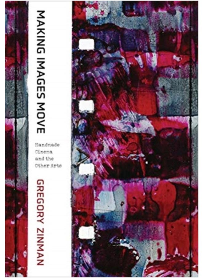Making Images Move : Handmade Cinema and the Other Arts 