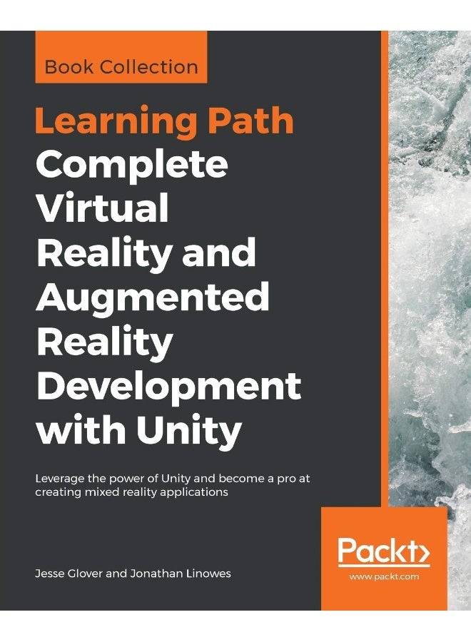 Complete Virtual Reality and Augmented Reality Development with Unity: Leverage the power of Unity and become a pro at creating mixed reality applications 