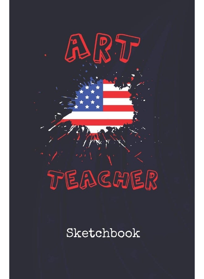 Sketchbook: Art Teacher United States Blank Writing Journal Patriotic Stars & Stripes Red White & Blue Cover Daily Diaries for Journalists & Writers Note Taking Write about your Life & Interests - Image 1