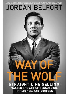 Way of the Wolf: Straight Line Selling: Master the Art of Persuasion, Influence, and Success 