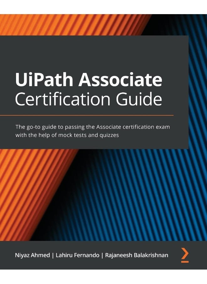 UiPath Associate Certification Guide: The go-to guide to passing the Associate certification exam with the help of mock tests and quizzes 