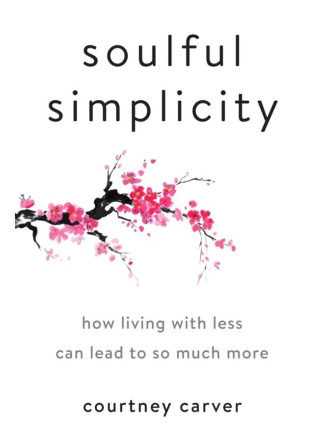 Soulful Simplicity : How Living with Less Can Lead to So Much More 