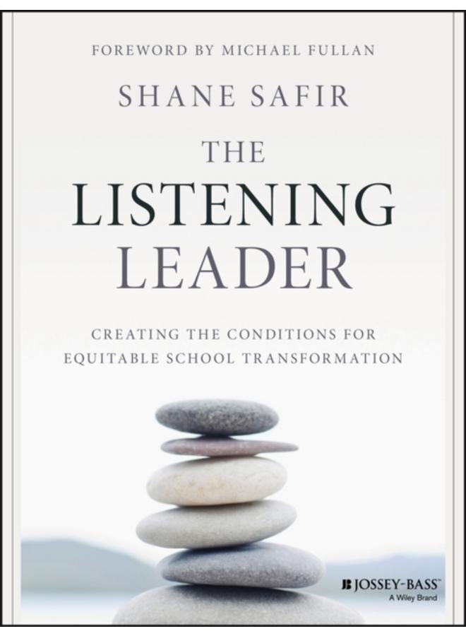 The Listening Leader : Creating the Conditions for Equitable School Transformation 