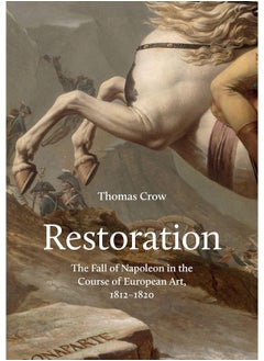 Restoration: The Fall of Napoleon in the Course of European Art, 1812-1820 