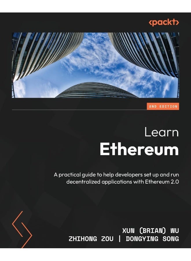 Learn Ethereum - Second Edition: A practical guide to help developers set up and run decentralized applications with Ethereum 2.0 