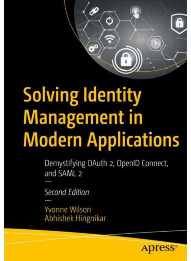 Solving Identity Management in Modern Applications : Demystifying OAuth 2, OpenID Connect, and SAML 2 