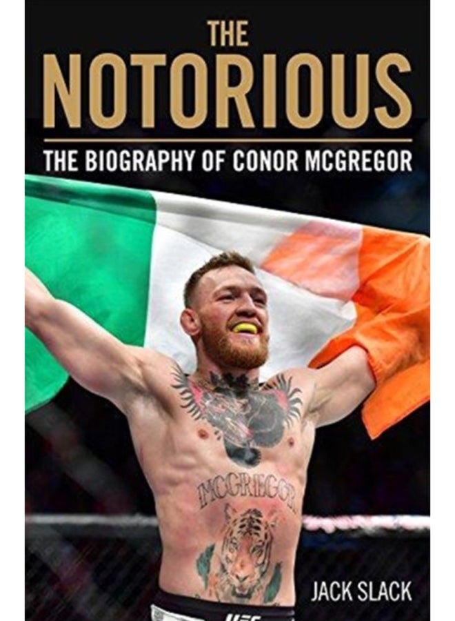Notorious - The Life and Fights of Conor McGregor : The Life and Fights of Conor McGregor 