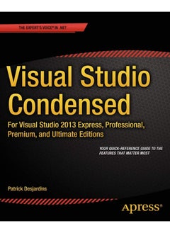 Visual Studio Condensed: For Visual Studio 2013 Express, Professional, Premium and Ultimate Editions 