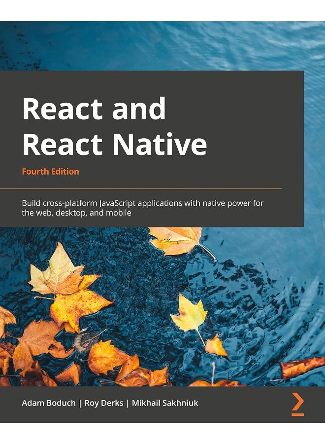React and React Native - Fourth Edition: Build cross-platform JavaScript applications with native power for the web, desktop, and mobile 