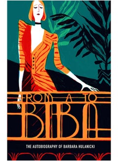 From A to Biba : The Autobiography of Barbara Hulanicki