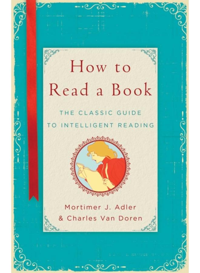 How to Read a Book : The Classic Guide to Intelligent Reading 