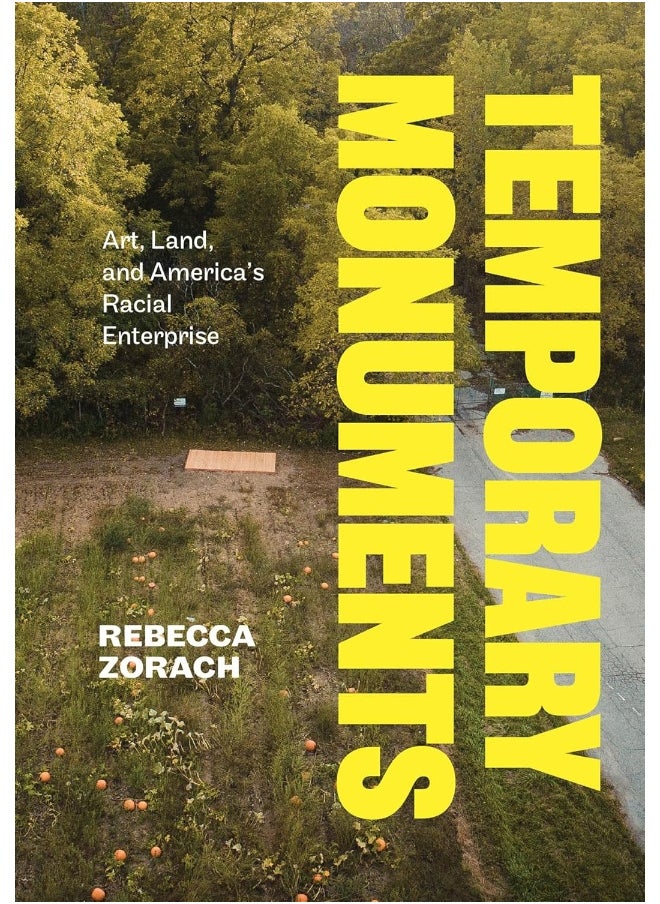 Temporary Monuments: Art, Land, and America's Racial Enterprise 