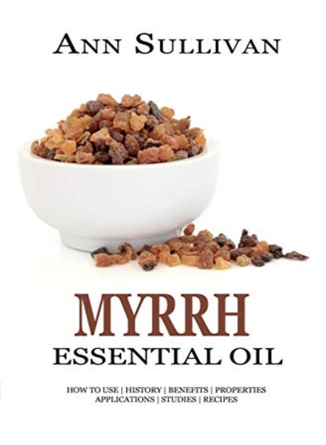 Myrrh Essential Oil: Benefits, Properties, Applications, Studies & Recipes