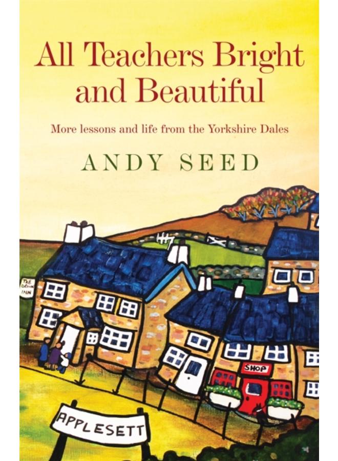 All Teachers Bright and Beautiful (Book 3) : A light-hearted memoir of a husband, father and teacher in Yorkshire Dales 