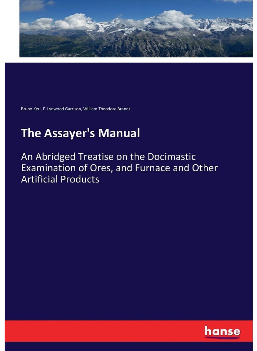 The Assayer's Manual: An Abridged Treatise on the Docimastic Examination of Ores, and Furnace and Other Artificial Products  - Image 1