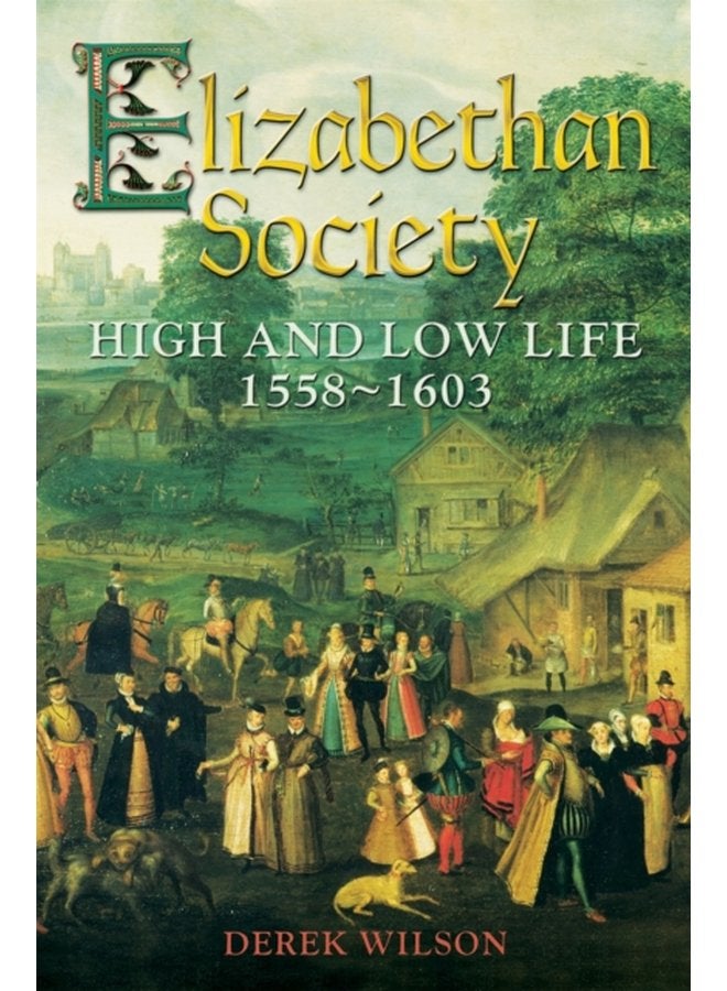 Elizabethan Society High and Low Life 1558 1603 - Paperback
