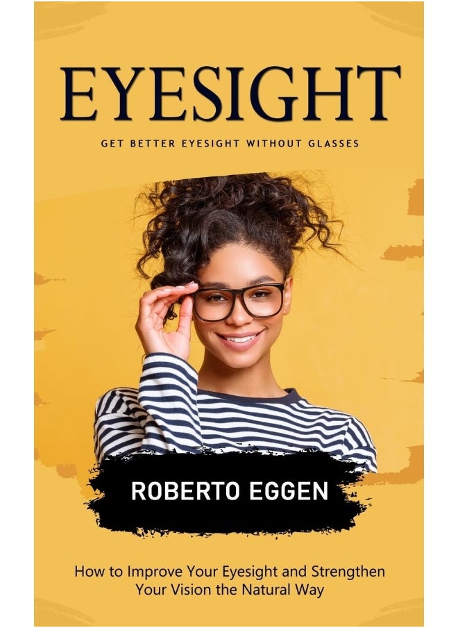 null - Eyesight: Get Better Eyesight without Glasses (How to Improve Your Eyesight and Strengthen Your Vision the Natural Way) - Image 1