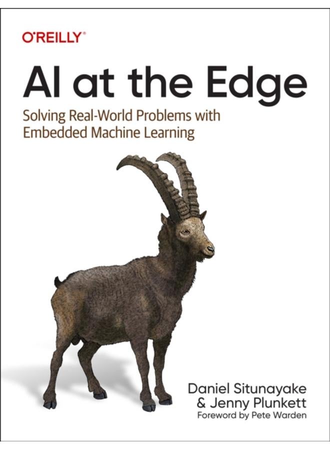 AI at the Edge : Solving Real-World Problems with Embedded Machine Learning 