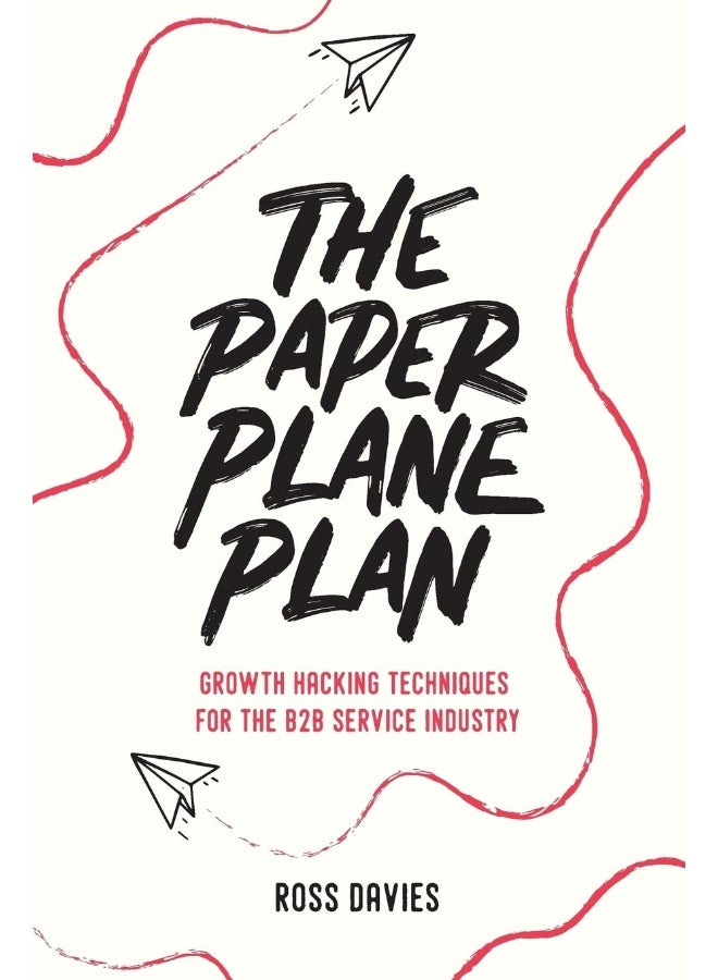 The Paper Plane Plan: Growth Hacking Techniques Especially for the B2B S 