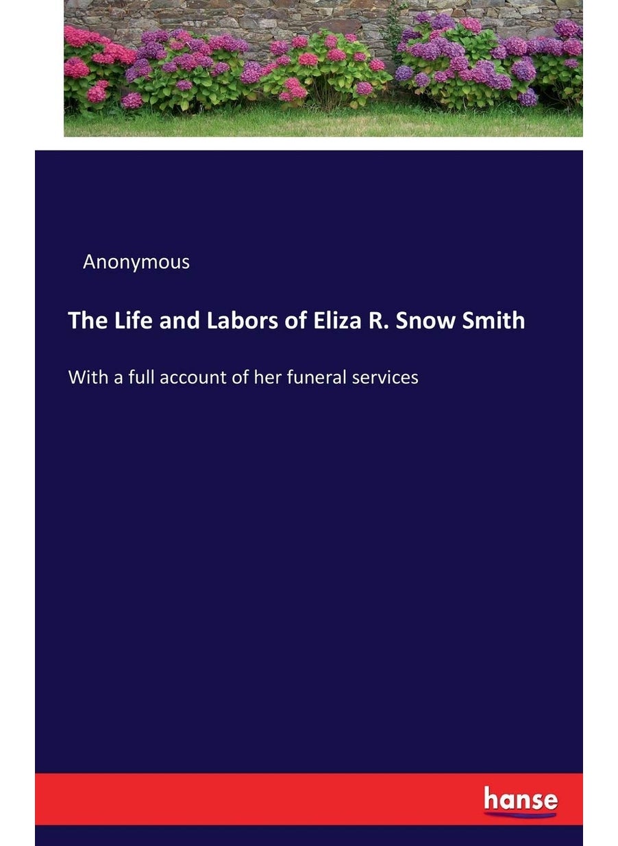 null - The Life and Labors of Eliza R. Snow Smith: With a full account of her funeral services - Image 1