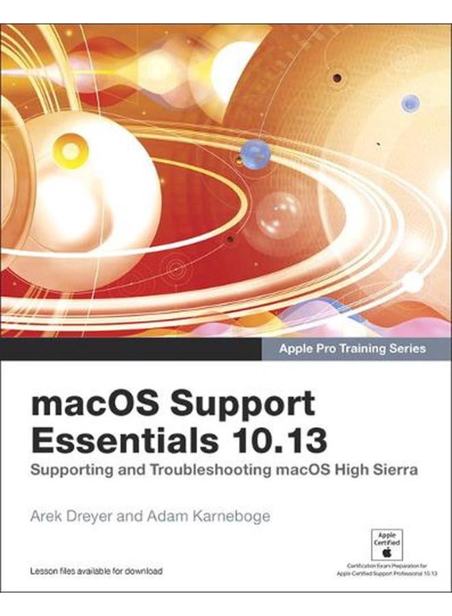 macOS Support Essentials 10.13 - Apple Pro Training Series: Supporting and Troubleshooting macOS High Sierra 