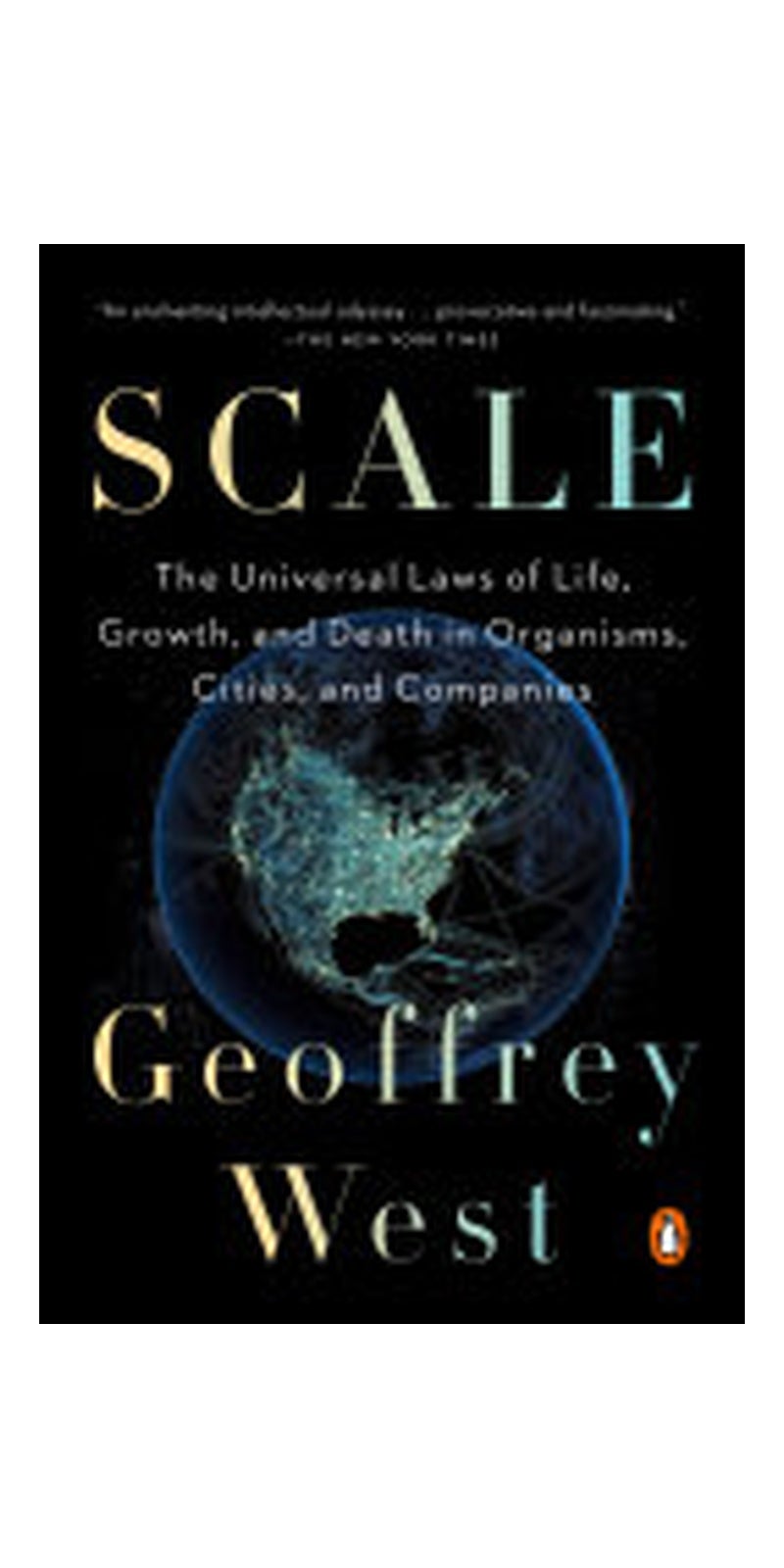 Scale: The Universal Laws of Life, Growth, and Death in Organisms, Cities, and Companies - Image 1