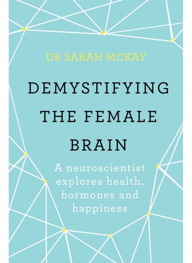 Demystifying The Female Brain A neuroscientist explores health hormones and happiness - Paperback