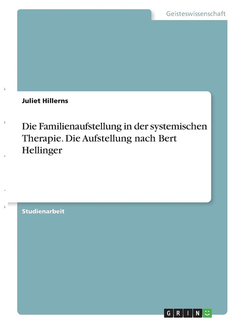 Die Familienaufstellung in der systemischen Therapie. Die Aufstellung nach Bert Hellinger 