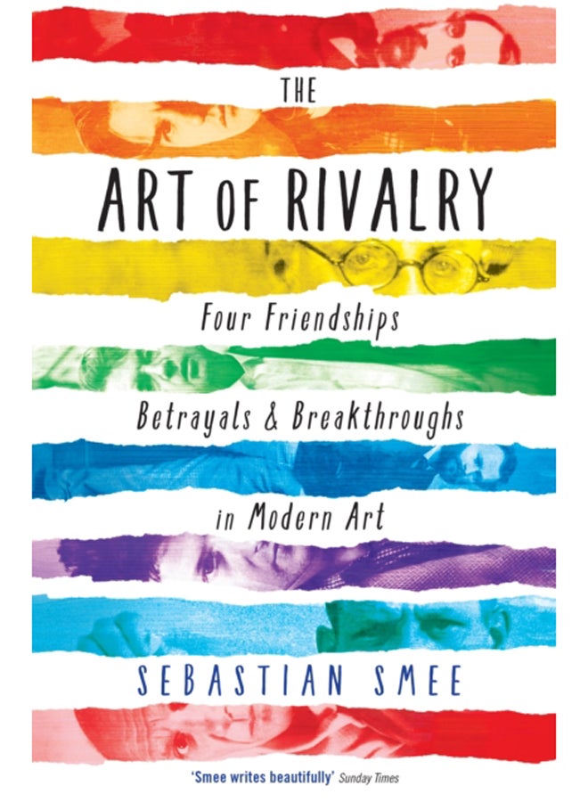 The Art of Rivalry : Four Friendships, Betrayals, and Breakthroughs in Modern Art