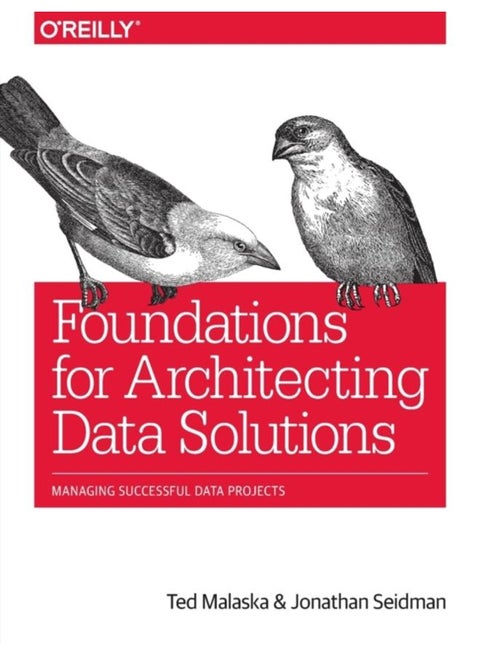 Foundations for Architecting Data Solutions : Managing Successful Data Projects