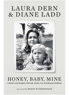 Honey, Baby, Mine : Laura Dern and her mother Diane Ladd talk life, death, love (and banana pudding)