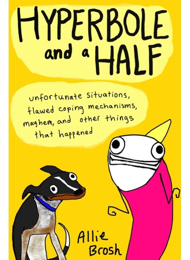 Hyperbole and a Half Unfortunate Situations Flawed Coping Mechanisms Mayhem and Other Things That Happened - Paperback