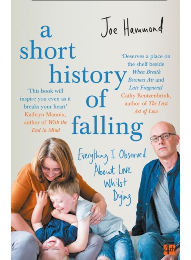 A Short History of Falling : Everything I Observed About Love Whilst Dying 