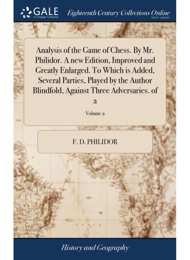 Analysis of the Game of Chess By Mr Philidor A new Edition Improved and Greatly Enlarged To Which is Added Several Parties Played by the Author Blindfold Against Three Adversaries of 2 Volum - Hardback