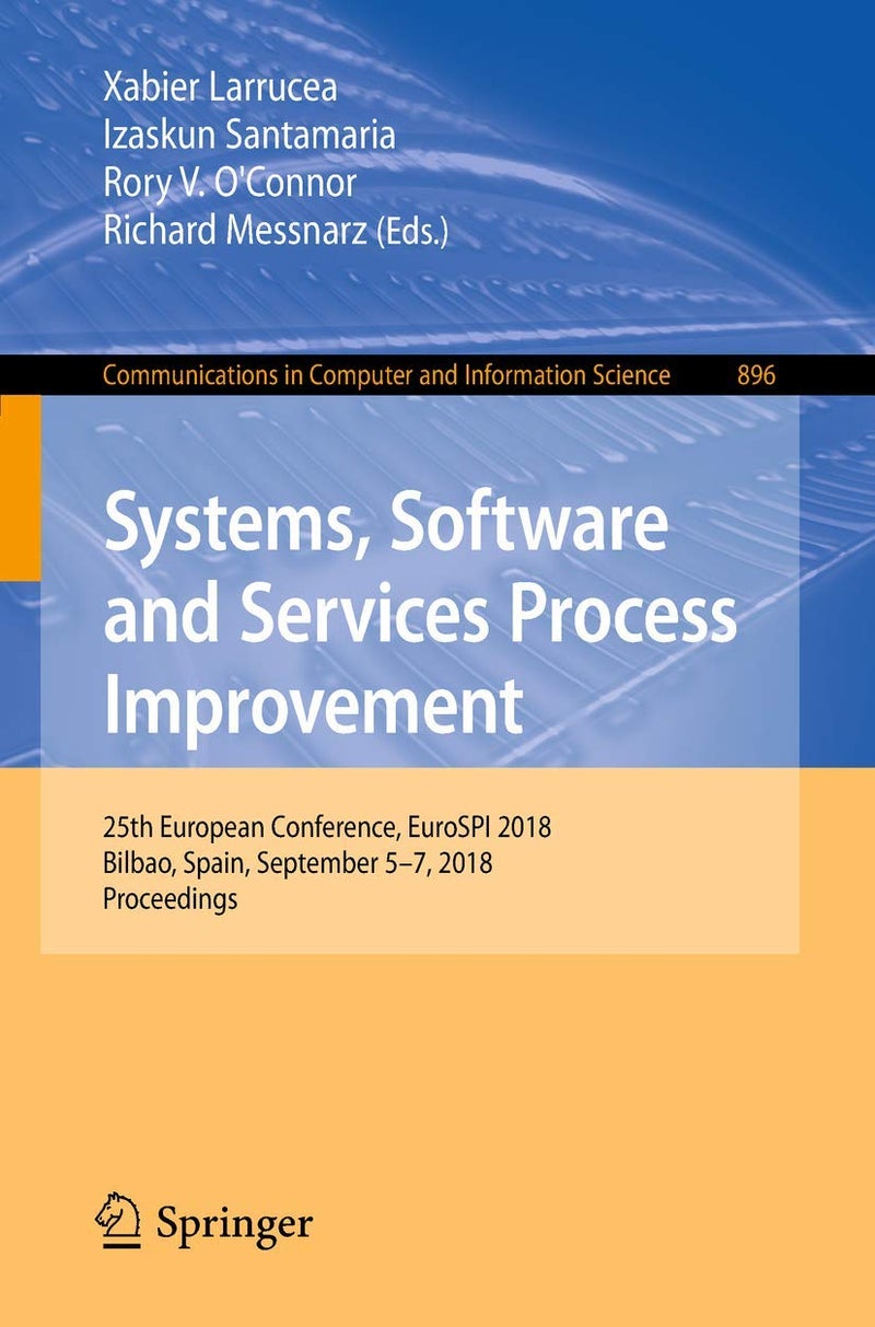 Systems, Software and Services Process Improvement: 25th European Conference, EuroSPI 2018, Bilbao, Spain, September 5-7, 2018, Proceedings 