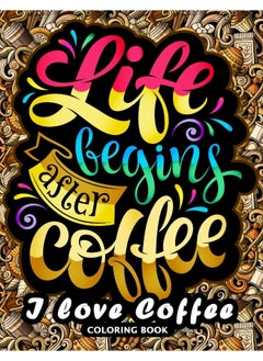 I love Coffee Coloring Book: Motivation Quotes with Flower and Coffee Coloring 