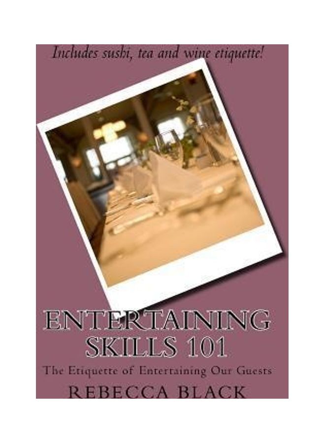 Entertaining Skills 101: The Etiquette Of Entertaining Our Guests