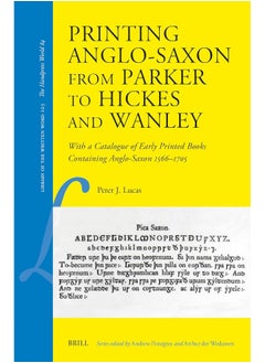 Printing Anglo-Saxon from Parker to Hickes and Wan: With a Catalogue of Early Printed Books Containing