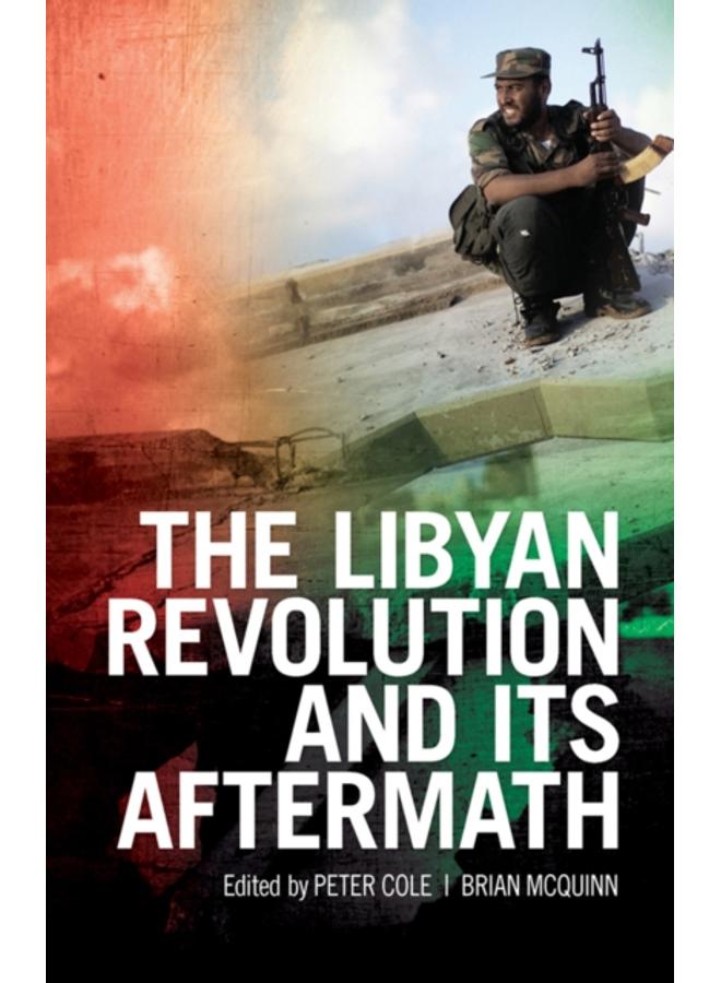 The Libyan Revolution and Its Aftermath 