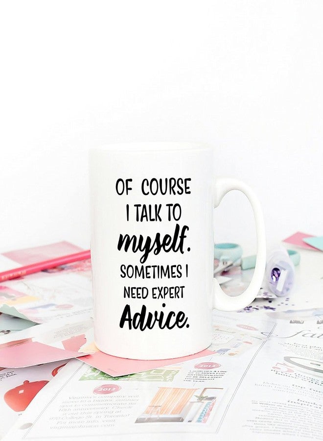 5Aup Of Course I Talk To Myself, Sometimes I Need Expert Advice Funny Coffee Mug, Gifts for Friend Men Women Coworkers 11 Oz - Image 4